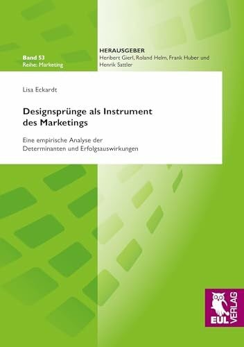 Eckardt, Lisa Designsprünge als Instrument des Marketings: Eine empirische Analyse der Determinanten und Erfolgsauswirkungen