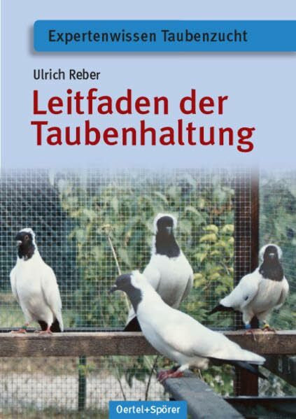Ulrich Reber Leitfaden der Taubenhaltung (Expertenwissen Taubenzucht)