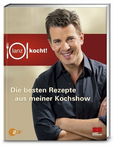 Lanz, Markus Lanz kocht!: Die besten Rezepte aus meiner Kochshow