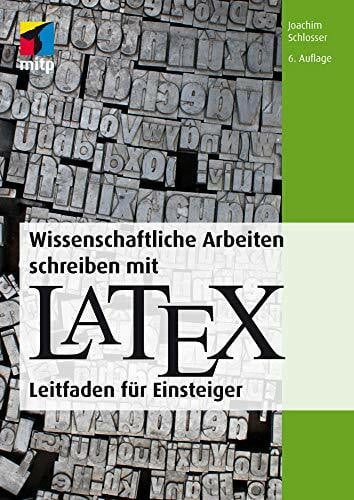 Joachim Schlosser Wissenschaftliche Arbeiten schreiben mit LaTeX: Leitfaden für Einsteiger (mitp Professional)