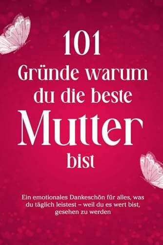 Hoffmann, Marie 101 Gründe warum du die beste Mutter bist: Ein emotionales Dankeschön für alles, was du täglich leistest – weil du es wert bist, gesehen zu werden