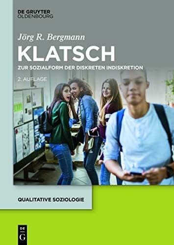 Bergmann, Jörg R. Klatsch: Zur Sozialform der diskreten Indiskretion (Qualitative Soziologie, 27, Band 27)