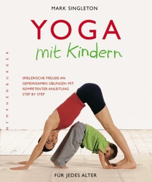Singleton, Mark Yoga mit Kindern: Spielerische Freude an gemeinsamen Übungen mit kompetenter Anleitung Step by Step