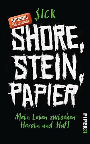Sick Shore, Stein, Papier: Mein Leben zwischen Heroin und Haft | Der Weg aus 25 Jahren Drogensucht
