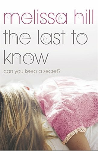 Hill, Melissa The Last to Know: Can you keep a secret?