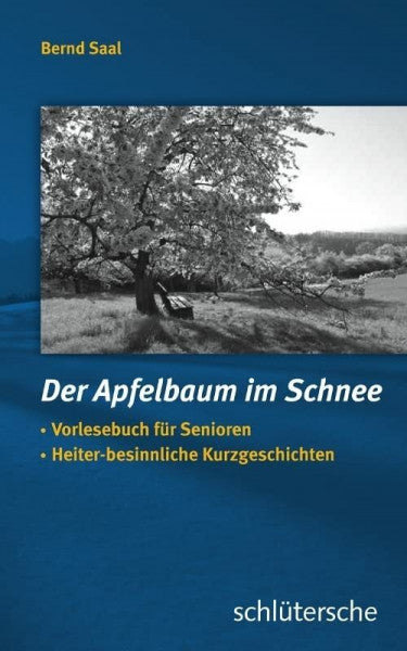 Saal, Bernd Der Apfelbaum im Schnee: Vorlesebuch für Senioren, Heiter-besinnliche Kurzgeschichten