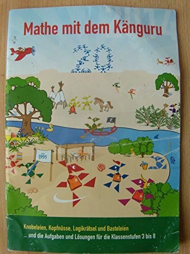 Mathematikwettbewerb Känguru e. V., Berlin Mathe mit dem Känguru / Knobeleien, Kopfnüsse, Logikrätsel und Basteleien ... und die Aufgaben und Lösungen für die Klassenstufen 3 bis 8