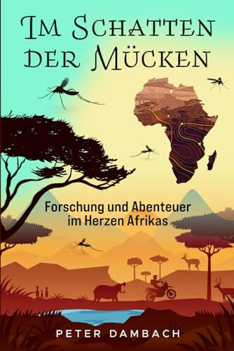 Dambach, Prof Peter Im Schatten der Mücken: Forschung und Abenteuer im Herzen Afrikas