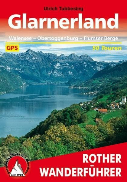 Tubbesing, Ulrich Glarnerland: Walensee - Obertoggenburg - Flumser Berge. 50 Touren. Mit GPS-Daten (Rother Wanderführer)