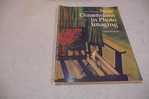 Blacklow, Laura New Dimensions in Photo Imaging: A Step-By-Step Manual