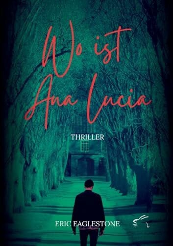 Eaglestone, Eric Wo ist Ana Lucia: Thriller