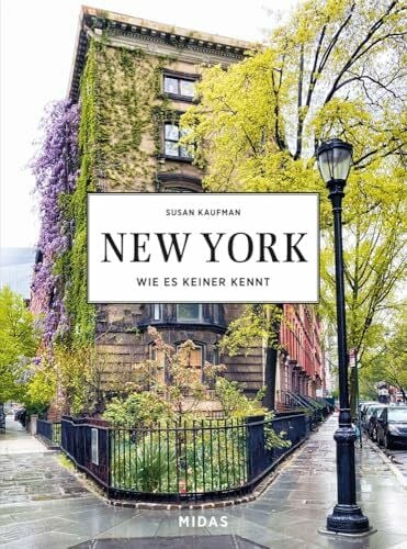 Kaufman, Susan New York wie es keiner kennt. Midas Collection. Von Greenwich Village bis Upper East Side: Die schönsten Straßen und Stadtteile von New York im ... ... Die schönsten Quartiere der Stadt