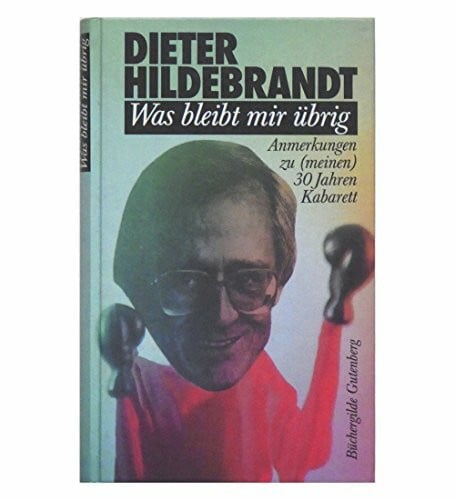 Hildebrandt, Dieter Was bleibt mir übrig - Anmerkungen zu meinen 30 Jahren Kabarett - Illustriert von Dieter Hanitzsch