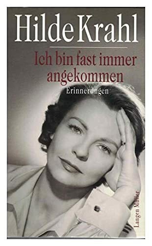 Krahl, Hilde Ich bin fast immer angekommen: Erinnerungen