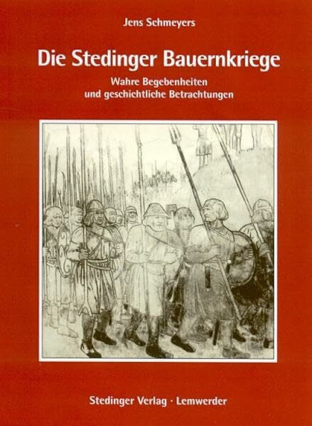 Schmeyers, Jens Die Stedinger Bauernkriege: Wahre Begebenheiten und geschichtliche Betrachtungen. Zur Erinnerung an die Schlacht bei Altenesch 1234