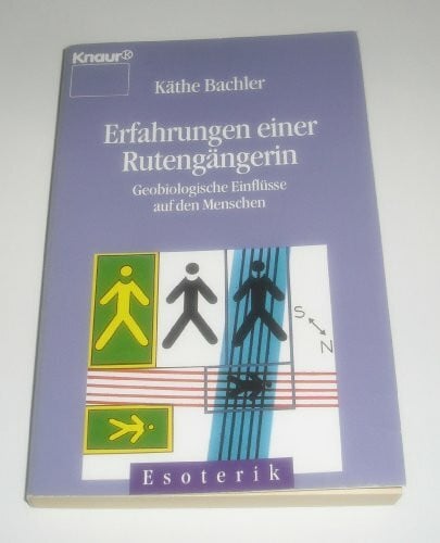 Bachler, Käthe Erfahrungen einer Rutengängerin: Geobiologische Einflüsse auf den Menschen (Knaur Taschenbücher. Esoterik)