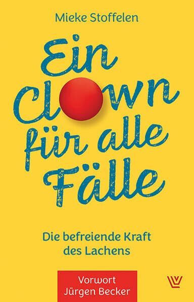 Stoffelen, Mieke Ein Clown für alle Fälle: Die befreiende Kraft des Lachens