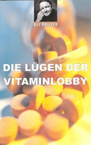 Breiter, Ulrich Die Lügen der Vitamin Lobby
