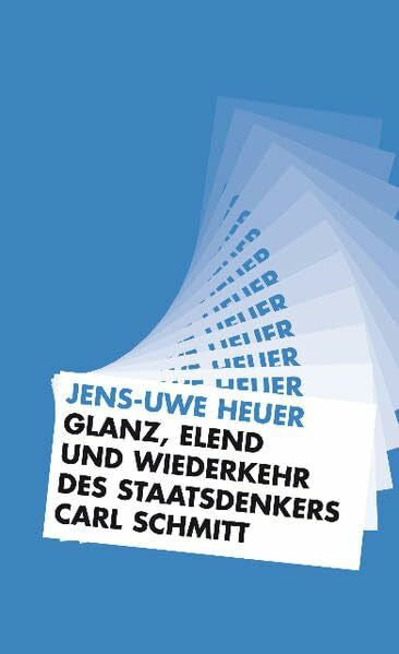 Jens-Uwe Heuer Glanz, Elend und Wiederkehr des Staatsdenkers Carl Schmitt: Reihe: Beiträge zur Kritik der bürgerlichen Ideologie und des Revisionismus (Verlag am Park)