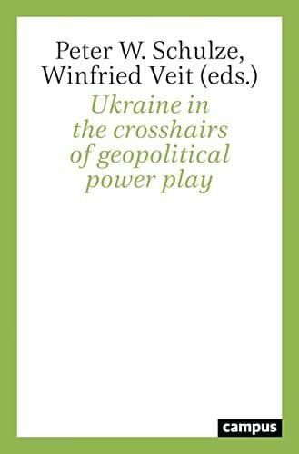 Veit, Winfried Ukraine in the crosshairs of geopolitical power play