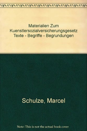 Schulze, Marcel Materialien zum Künstlersozialversicherungsgesetz: Texte - Begriffe - Begründungen