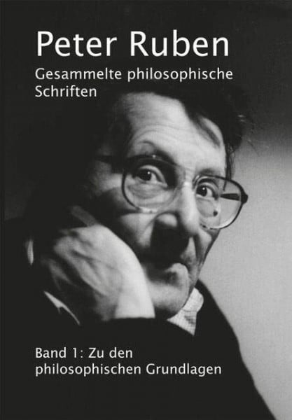 Ruben, Peter Gesammelte philosophische Schriften, Band 1: Zu den philosophischen Grundlagen (verlag am park)