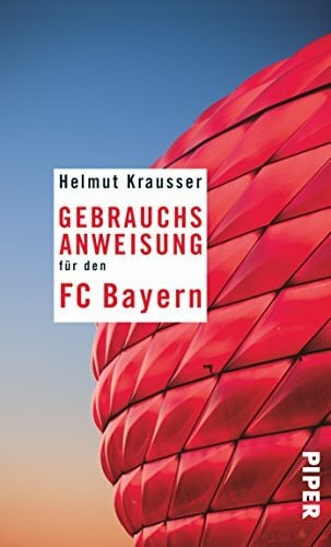 Krausser, Helmut Gebrauchsanweisung für den FC Bayern