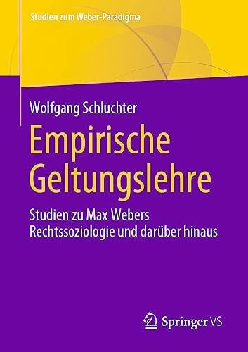 Schluchter, Wolfgang Empirische Geltungslehre: Studien zu Max Webers Rechtssoziologie und darüber hinaus (Studien zum Weber-Paradigma)