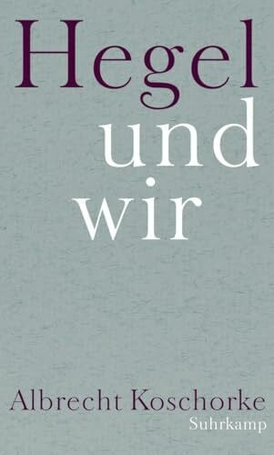 Koschorke, Albrecht Hegel und wir: Frankfurter Adorno-Vorlesungen 2013