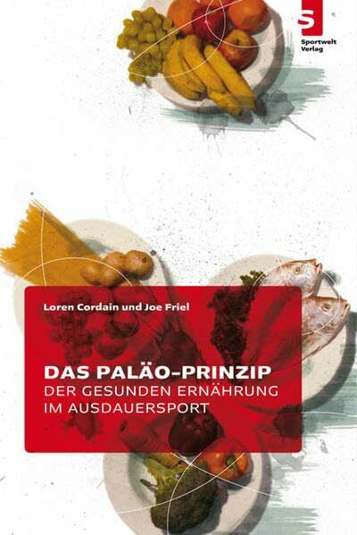 Cordain, Loren Das Paläo-Prinzip der gesunden Ernährung im Ausdauersport