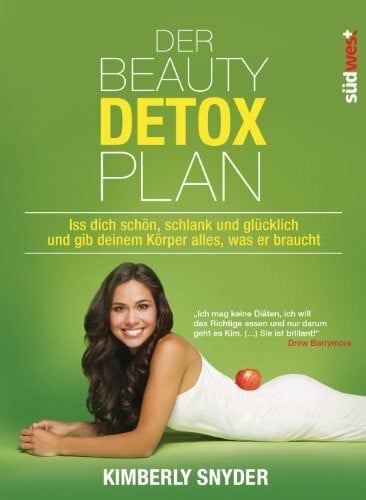 Snyder, Kimberly Der Beauty Detox Plan: Iss dich schön, schlank und glücklich und gib deinem Körper alles, was er braucht