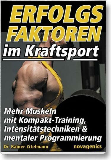 Zitelmann, Rainer Erfolgsfaktoren im Kraftsport: Mehr Muskeln mit Kompakt-Training, Intensitätstechniken und mentaler Programmierung