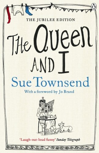 Townsend, Sue The Queen and I: A laugh-out-loud British satire from one of the nation’s most loved writers