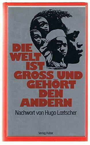 Loetscher, Hugo Die Welt ist gross und gehört den andern.: Lesebuch der Dritten Welt.