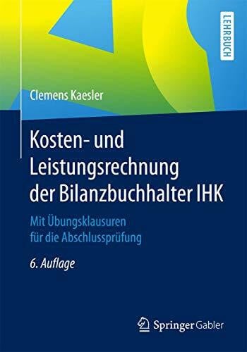 Kaesler, Clemens Kosten- und Leistungsrechnung der Bilanzbuchhalter IHK: Mit Übungsklausuren für die Abschlussprüfung