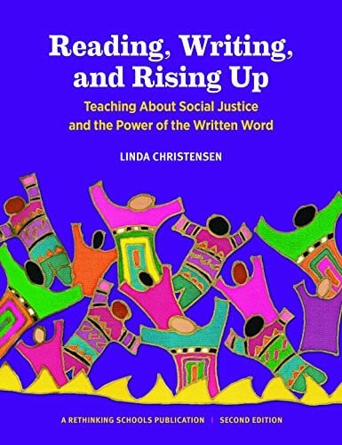 Christensen, Linda Reading, Writing, and Rising Up: Teaching About Social Justice and the Power of the Written Word
