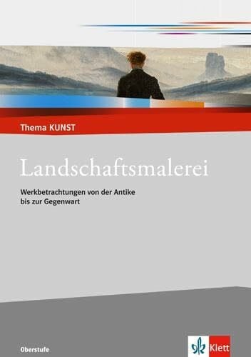 Regenbogen-Brünink, Angelika Landschaftsmalerei. Werkbetrachtungen von der Antike bis zur Gegenwart: Themenheft Klasse 10-13 (Thema KUNST. Oberstufe)