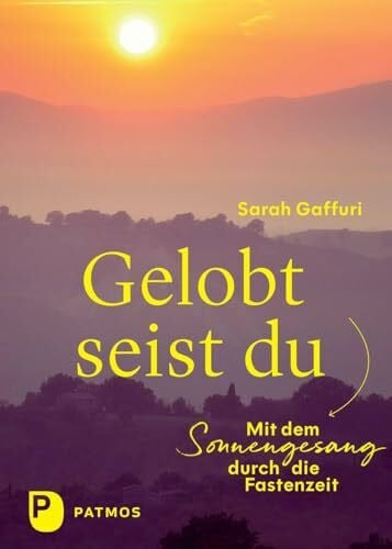 Gaffuri, Sarah Gelobt seist du: Mit dem Sonnengesang durch die Fastenzeit