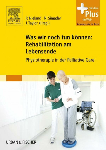 Taylor, Jenny Was wir noch tun können: Rehabilitation am Lebensende: Physiotherapie in der Palliative Care