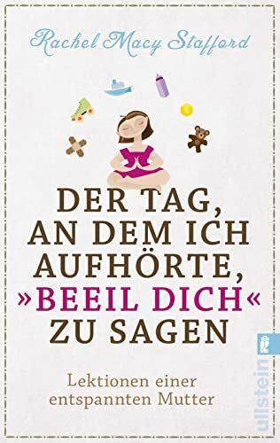 Zühlke, Sigrun Der Tag, an dem ich aufhörte, „Beeil Dich“ zu sagen: Lektionen einer entspannten Mutter