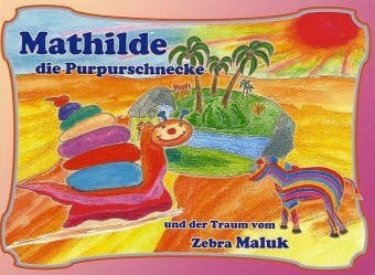 Möller, Sibylle Mathilde die Purpurschnecke und der Traum vom Zebramaluk: Bilder-Traumbuch