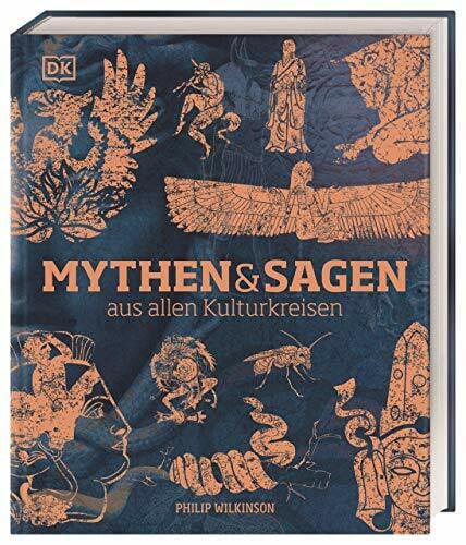Wilkinson, Philip Mythen und Sagen aus allen Kulturkreisen: Die illustrierte Geschichte der Mythen und Sagen anschaulich zusammengefasst. Porträts der Hauptfiguren der Mythologie. 1.500 Abbildungen