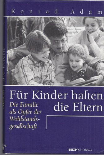 Adam, Konrad Für Kinder haften die Eltern. Die Familie als Opfer der Wohlstandsgesellschaft.