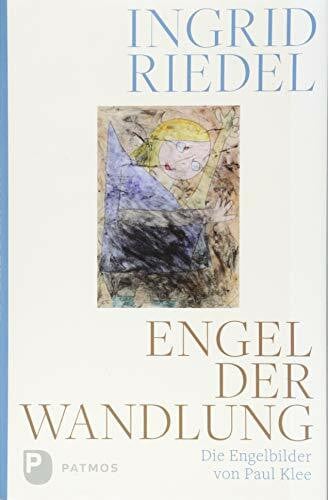 Riedel, Ingrid Engel der Wandlung: Die Engelbilder von Paul Klee