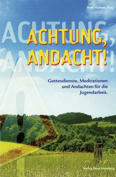 Peter Hahnen Achtung, Andacht!: Gottesdienste, Meditationen und Andachten für die Jugendarbeit