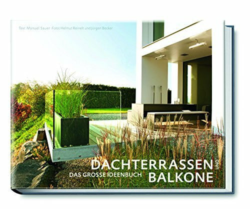 Jürgen Becker Dachterrassen und Balkone: Das große Ideenbuch (Garten- und Ideenbücher BJVV)