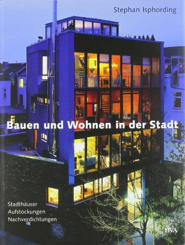 Isphording, Stephan Bauen und Wohnen in der Stadt: Stadthäuser, Aufstockungen, Nachverdichtungen