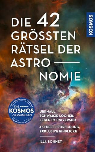 Bohnet, Ilja Die 42 größten Rätsel der Astronomie: Urknall, Schwarze Löcher, Leben im Universum: Aktuelle Forschung, exklusive Einblicke