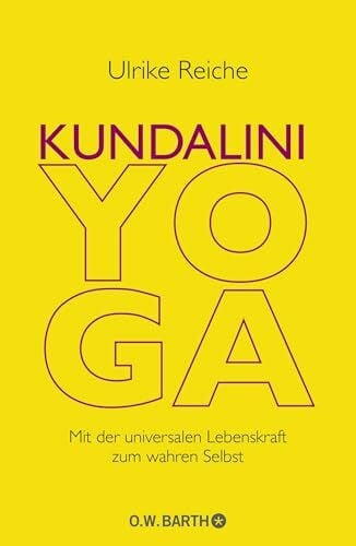 Reiche, Ulrike Kundalini-Yoga: Mit der universalen Lebenskraft zum wahren Selbst
