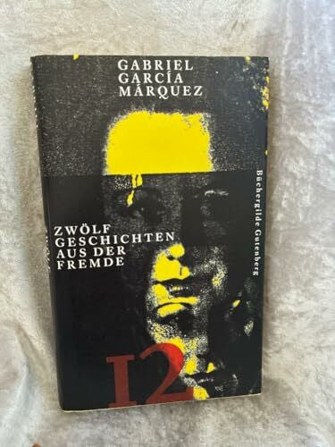 Gabriel Garcia Marquez Zwölf Geschichten aus der Fremde